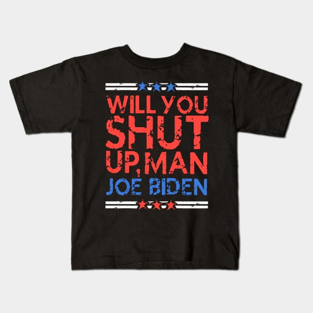 will you shut up, man - Joe Biden vs Donald Trump Presidential Debate 2020 (distressed grunge style) Kids T-Shirt by acatalepsys 